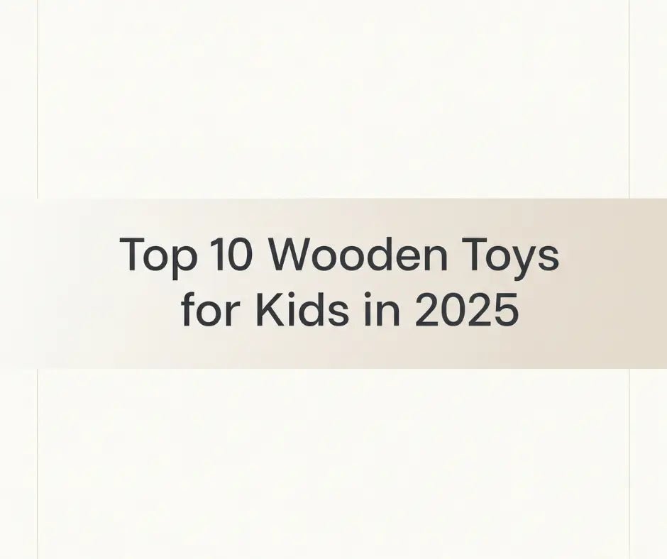 Top 10 Wooden Toys for Kids in 2025